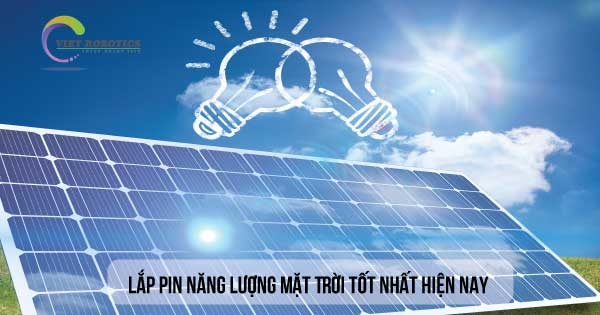 Lắp pin năng lượng mặt trời nào cho hiệu suất và chất lượng nhất hiện nay