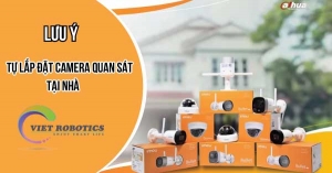Những lưu ý khi tự lắp đặt camera quan sát tại nhà 